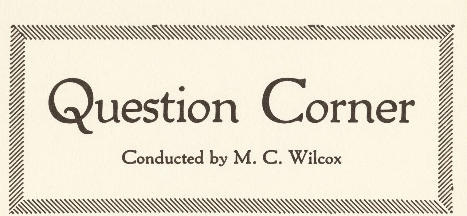 Question Corner
Conducted by M. C. Wilcox