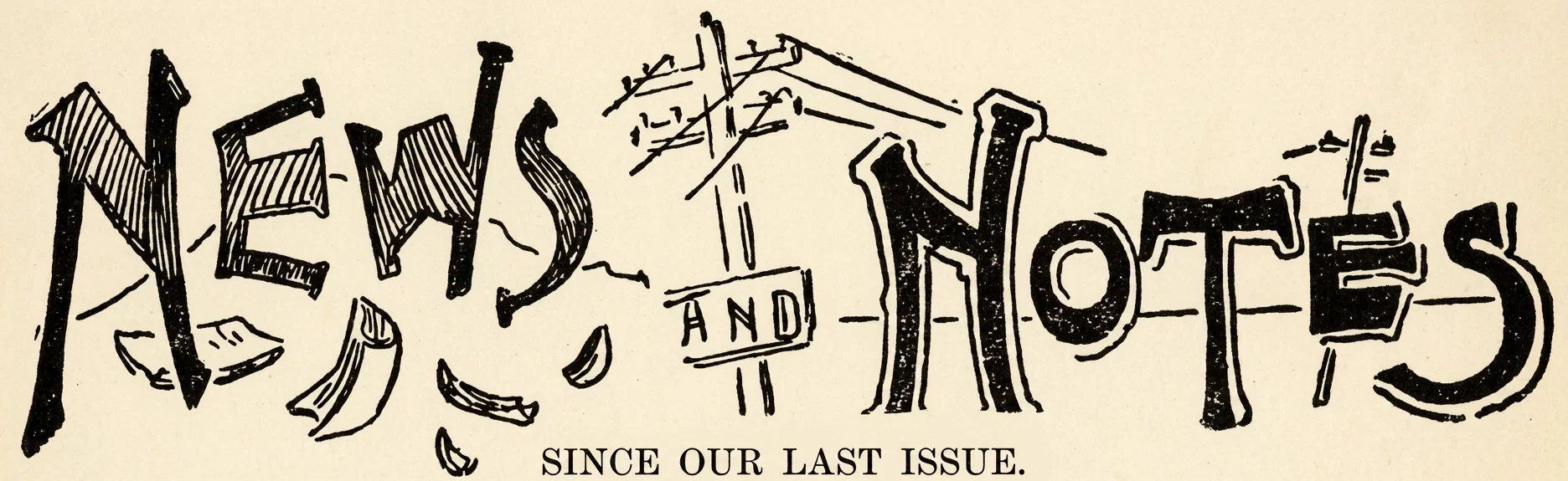 SINCE OUR LAST ISSUE.