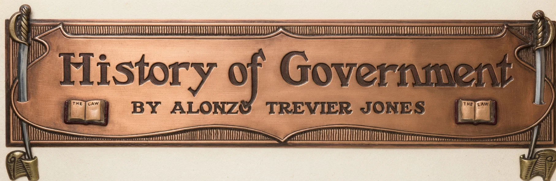 History of Government BY ALONZO TREVIER JONES AUTHOR OF "TWO REPUBLICS," "EMPIRES OF THE BIBLE," "GREAT EMPIRES OF PROPHECY," "ECCLESIASTICAL EMPIRE," ETC.