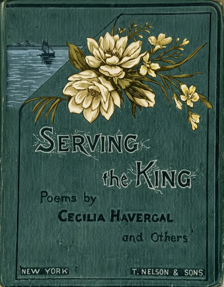 SERVING THE KING. POEMS BY CECELIA HAVERGAL AND OTHERS.