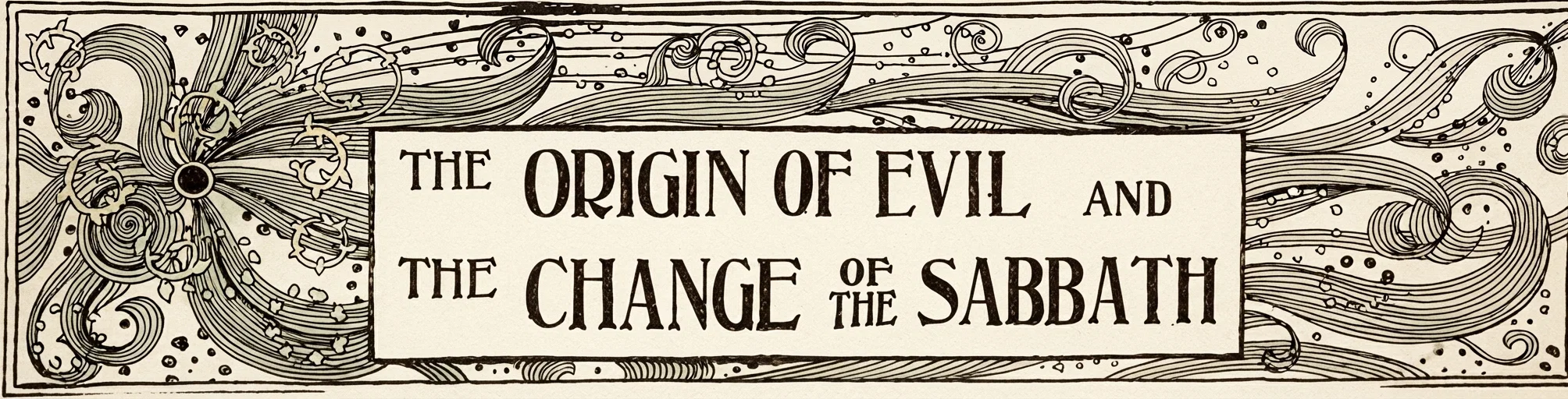 THE ORIGIN OF EVIL AND THE CHANGE OF THE SABBATH