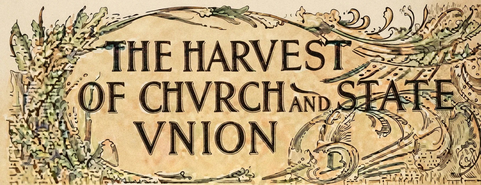 THE HARVEST OF CHVRCH AND STATE VNION