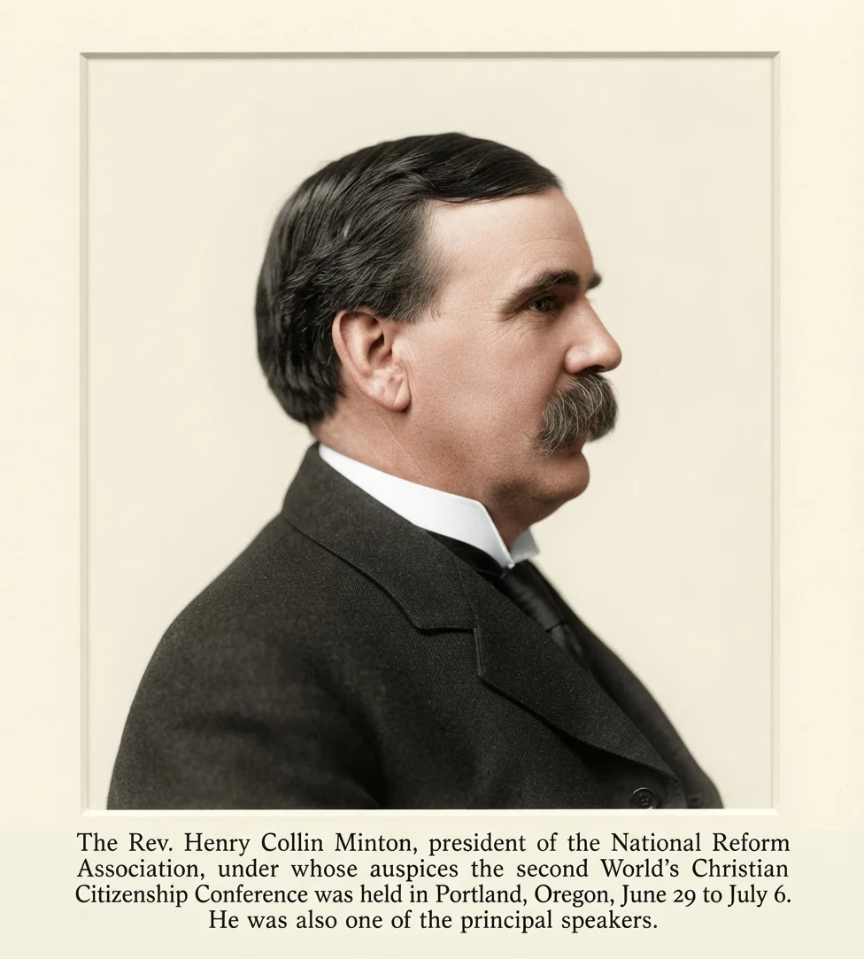 The Rev. Henry Collin Minton, president of the National Reform Association, under whose auspices the second World's Christian Citizenship Conference was held in Portland, Oregon, June 29 to July 6. He was also one of the principal speakers.